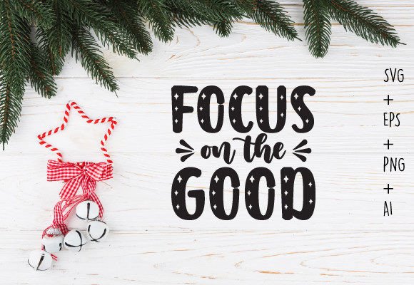 Focus on the Good Motivational Svg Shirt