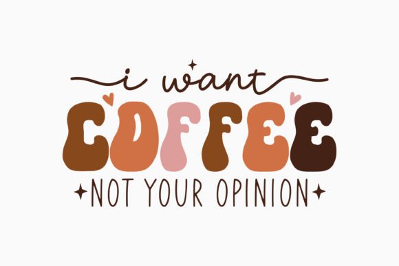 I Want Coffee Not Your Retro Coffee Svg