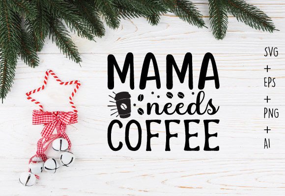 Mama Needs Coffee Mom Svg T Shirt Design