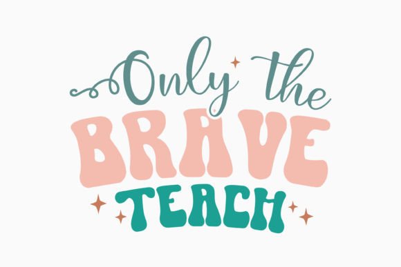 Only the Brave Retro Teacher Quotes