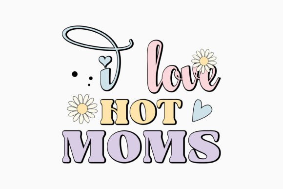 Retro Mothers Day SVG Design I Love Hot