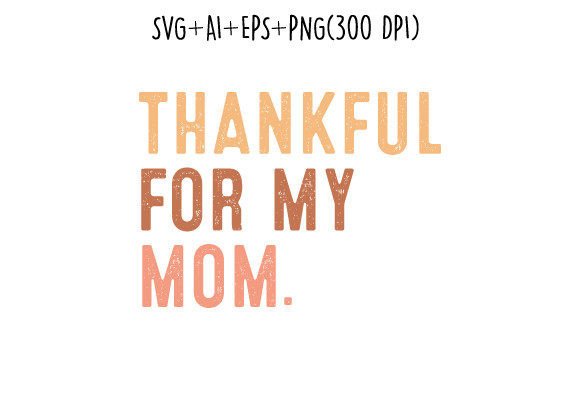 Thankful for My Mom Quote Svg Design